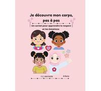 Je découvre mon corps pas à pas: Un carnet éducatif pour enfants pour apprendre à connaître son corps, ses limites et s'exprimer avec confiance