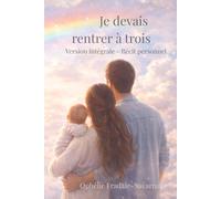 Je devais rentrer à trois: Version intégrale - Récit personnel