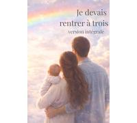 Je devais rentrer à trois: Version intégrale - récit personnel