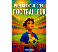Je deviendrai footballeur ! Le rêve de Kylian - livre foot enfant: Le cadeau idéal pour les jeunes footballeurs qui rêvent de devenir des stars du ... il apporte motivation et confiance en soi.