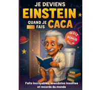 Je deviens Einstein quand je fais Caca / Faits incroyables, anecdotes insolites et records du monde: Le cadeau idéal à faire pour ado et adultes + Quiz Bonus