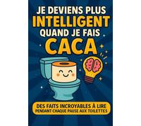 Je Deviens Plus Intelligent Quand Je Fais Caca: Des faits incroyables à lire pendant chaque pause aux toilettes
