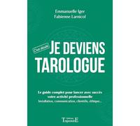 Je deviens tarologue: Le guide complet pour lancer avec succès votre activité professionnelle : installation, communication, clientèle, éthique...