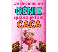 Je deviens un Génie quand je fais CACA: Faits incroyables et anecdotes insolites pour optimiser son temps aux toilettes, explorer culture générale, ... et original pour ados et adultes curieux
