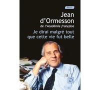 Je dirai malgré tout que cette vie fut belle: Volume 1