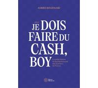 Je dois faire du cash, boy: La petite histoire de l'entrepreneuriat des Quartiers de France