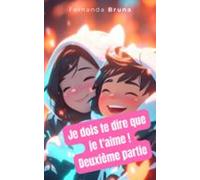 Je Dois Te Dire Que Je Taime ! Deuxième Partie (ebook)