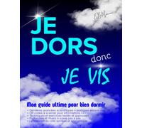 JE DORS DONC JE VIS: Guide sur le sommeil +QR codes à scanner pour infos ++ Protocoles inédit à suivre + exercices. Livre sur le sommeil avec conseils ... rencontre la sagesse des traditions.