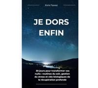Je dors enfin: 30 jours pour transformer vos nuits : routines du soir, gestion du stress et clés biologiques de la récupération profonde