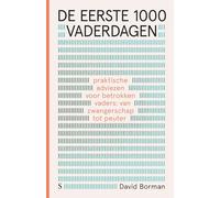 Je eerste 1000 vaderdagen: praktische adviezen voor betrokken vaders : van zwangerschap tot peuter