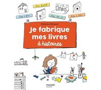 Je fabrique mes livres à histoires (Activités pratiques jeunesse)