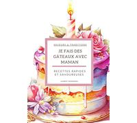 JE FAIS DES GÂTEAU AVEC MAMAN: Mes premiers gâteaux pas à pas