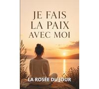 JE FAIS LA PAIX AVEC MOI: Sortir du conflit intérieur et apprendre à vivre en accord avec soi