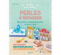 Je fais moi-même : Perles à repasser: Mes jolies créations faciles en pas à pas (Activités pratiques jeunesse)