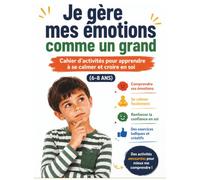 Je gère mes émotions comme un grand: Cahier d'activités pour apprendre à se calmer et croire en soi (6-8 ans)