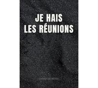 Je Hais Les Réunions: carnet de notes drôle et amusant pour collègues au travail,Idée cadeau original personnalisé pour amis,femmes et hommes,..Cahier ligné à remplir A5 :6" x 9"