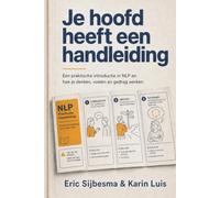 Je hoofd heeft een handleiding: Een praktische introductie in NLP en hoe je denken, voelen en gedrag werken