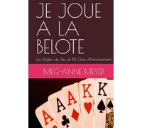 JE JOUE A LA BELOTE: Les Règles du Jeu et 84 Quiz d'Entrainement (LA SERIE : JE JOUE...)