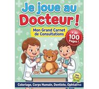 Je joue au Docteur ! Mon Grand Carnet de Consultations: Plus de 100 pages ludiques et éducatives pour soigner mes doudous et ma famille | Coloriage, ... Ophtalmo | Cadeau pour Enfant dès 3 ans