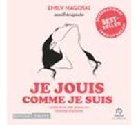Je Jouis Comme Je Suis: Guide Pour Une Sexualité Féminine Épanouie