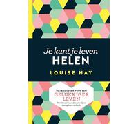 Je kunt je leven helen: het basisboek voor een gelukkiger leven