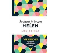 Je kunt je leven helen: werkboek voor een gelukkiger leven