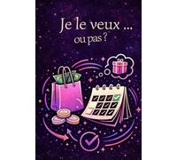 Je le veux… ou pas ?: Le carnet pour noter ses envies, éviter les achats impulsifs et faire les bons choix