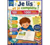 Je lis et je complète !: 100 petites histoires avec 1 000 phrases à compléter pour développer la compréhension de lecture, l’attention et le vocabulaire