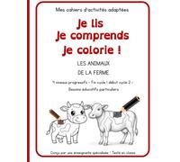 Je lis je comprends je colorie animaux de la ferme: Conçu par une enseignante spécialisée · Testé en classe