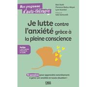 Je lutte contre l'anxiété grâce à la pleine conscience: 10 semaines pour apprendre concrètement à gérer son anxiété en toute situation !