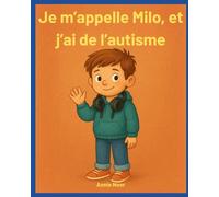 Je m’appelle Milo, et j’ai de l’autisme