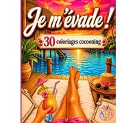 Je m’évade ! 30 coloriages cocooning et cozy pour femme: Cahier de coloriage adulte relaxant, anti-stress, pour s’offrir une pause créative bien méritée