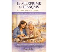 Je m’exprime en français / I Express Myself in French - Lecture Graduée Bilingue Niveau A2.2 / Bilingual French Graded Reader Level A2.2: Story-Based French Reader with Real-Life Communication Skills