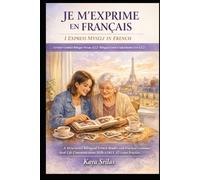 Je m’exprime en français / I Express Myself in French - Lecture Graduée Bilingue Niveau A2.2 / Bilingual French Graded Reader Level A2.2: Story-Based French Reader with Real-Life Communication Skills