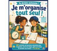 Je m’organise tout seul !: 60 activités de fonctions exécutives pour s’organiser, suivre les étapes, gérer son temps et terminer son travail - 7 à 10 ans