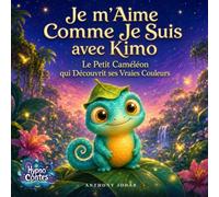 Je m'Aime Comme Je Suis avec Kimo: Le Petit Caméléon qui Découvrit ses Vraies Couleurs : Un conte hypnotique pour aider l'enfant à s'accepter, à ne ... à aimer ce qui le rend unique (Hypno Contes)