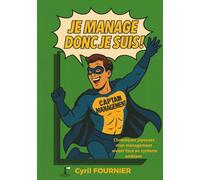 Je manage donc je suis !: Chroniques joyeuses d’un management vivant face au cynisme ambiant