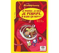 Je mange, je bois, je respire : à quoi ca sert ?