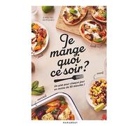 Je mange quoi ce soir ?: Un plat pour chaque jour en moins de 30 minutes !: 36600
