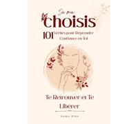 Je me choisis: 101 Vérités pour Reprendre Confiance en Toi, Te Retrouver et Te Libérer