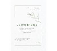 Je me choisis: 12 mois pour réduire le stress, nourrir la présence et retrouver l’équilibre