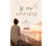 Je me choisis: 45 fragments de vie inspirés des femmes rencontrées - Tome 1