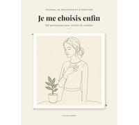 Je me choisis enfin: 100 permissions pour arrêter de s'oublier