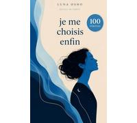 Je me choisis enfin: 100 vérités pour retrouver qui je suis