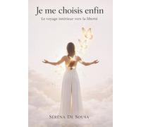 Je me choisis enfin: Le voyage intérieur vers la liberté : Un livre de développement personnel