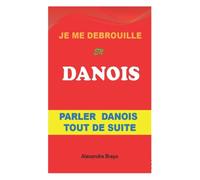 Je me Débrouille en Danois: Parler Danois Tout de Suite
