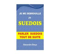 Je me Debrouille en Suedois: Parler Suedois Tout de Suite