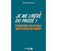 Je me libère du passé: Identifiez vos comportements répétitifs qui nuisent à l'harmonie de votre vie