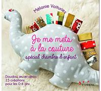 Je me mets à la couture spécial chambre d'enfant: Doudou, jeu et déco : 15 créations pour les 0-6 ans