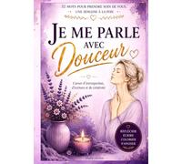 Je me parle avec douceur: Journal guidé de bien-être, d’introspection et de self-care. (Carnets de Douceur - Abaid Edition)